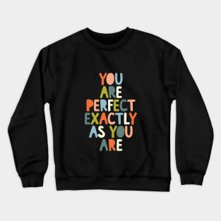 You Are Perfect Exactly as You Are in peach blue yellow and green 000000 Crewneck Sweatshirt